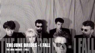 THE JUNE BRIDES - I FALL