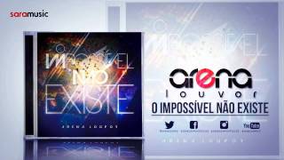 O impossível não existe - Arena Louvor