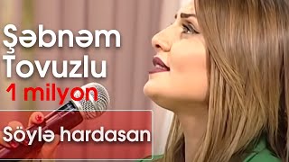 Şəbnəm Tovuzlu - Söylə hardasan (10dan sonra)