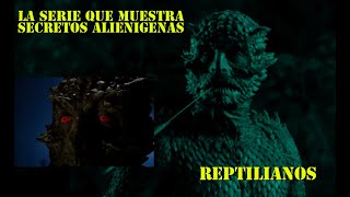Esta serie te muestra la verdad alienigena y primado negativo de reptilianos/Expedientes X/Chitauris
