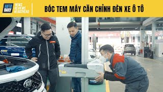 BÓC TEM máy căn chỉnh đèn xe ô tô - Đảm bảo đèn pha - cốt đúng tầm
