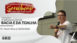 Série de Mensagens SERVOLUÇÃO: A SERVOLUÇÃO da bacia e da toalha || Pr. Alvim Silva || 02-02-2020