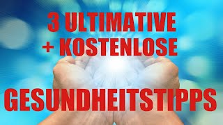3 ULTIMATIVE & KOSTENFREIE GESUNDHEITSTIPPS!