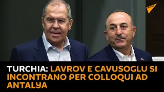 Turchia: Lavrov e Cavusoglu si incontrano per colloqui ad Antalya