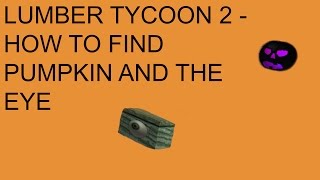 How to find the eye and the pumpkin! - Lumber Tycoon 2 [HALLOWEEN EVENT]