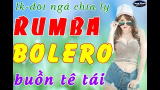 Đôi ngả chia ly - lk rumba bolero , buồn tê tái .