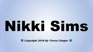 How To Pronounce Nikki Sims
