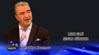 Məhəbbət Kazımov - Mən səni sevən gündən