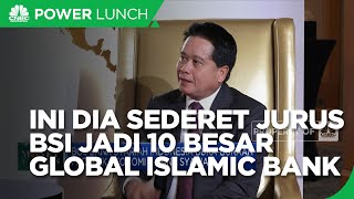 Go Global Hingga Super App, Jurus BSI Jadi 10 Besar Global Islamic Bank