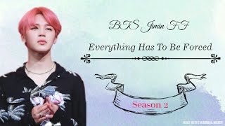 {BTS Jimin FF} Everything Has To Be Forced (S2 E2)