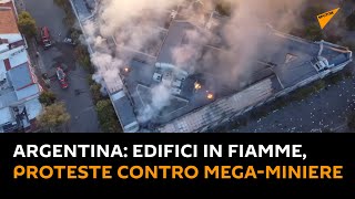 #Argentina: edifici governativi in fiamme durante le proteste contro le mega-miniere