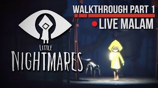 [LIVE] LITTLE NIGHTMARE WALKTHROUGH PART 1 DAN TERAKHIR ^^