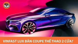 NÓNG: VinFast sắp tung ra bản Lux thể thao 2 cửa - Đẹp như BMW M4 |Yêu Xe|