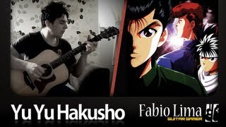 Yu Yu Hakusho Theme on Fingerstyle by Fabio Lima