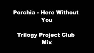Porchia - Here Without You (Trilogy Project Club Mix) - Funky House