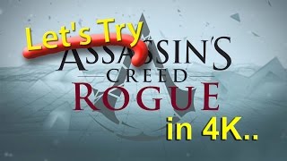 Let's Try : Assassins Creed Rogue in 4K MAX settings {Showing FPS} - GTX 970