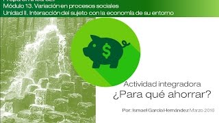 Actividad integradora ¿Para que ahorrar? Módulo 13. Prepa en línea SEP
