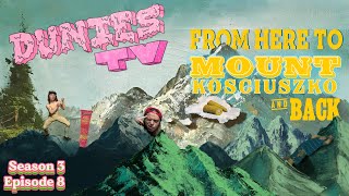 DUNIES TV "From Here To Mount Kosciuszko And Back" [Season 3 Ep 8]