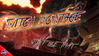 TWITCH MONTAGE - JUST LIKE THAT  by Nine