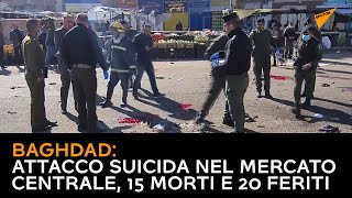 Baghdad: attacco suicida nel mercato centrale, 15 morti e 20 feriti