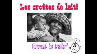 Les croûtes de lait!Comment les traiter?