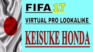 FIFA 17 I VIRTUAL PRO LOOKALIKE TUTORIAL - KEISUKE HONDA