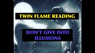 Twin Flame Reading. DON'T GIVE INTO ILLUSIONS. 25th JAN.