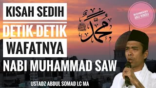 USTADZ ABDUL SOMAD : DETIK-DETIK SAAT WAFATNYA NABI MUHAMMAD ﷺ