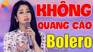 #Bolero không quảng cáo ❤️ Nhạc phòng trà Cafe sáng tuyệt vời ? Liên khúc trữ tình nhạc Vàng dễ ngủ