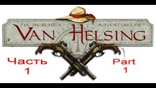 Прохождение The Incredible Adventures of Van Helsing . Часть 1.