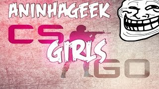 CS:GO de MENINAS - Passando NERVOSO!