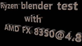 Ryzen Blender test with AMD FX 8350@4.8 Recorded with AMD ReLive