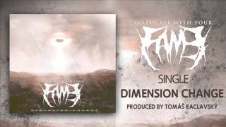 Suffocate With Your Fame - Dimension Change (2013)