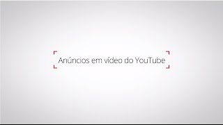 Anúncios em vídeo no YouTube - Faça com que vejam sua empresa