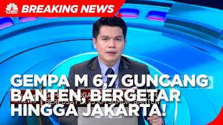 (BREAKING NEWS) Gempa M 6,7 Guncang Banten, Getaran Terasa Hingga Jakarta!