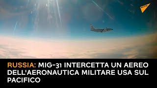 Russia: Mig-31 intercetta un aereo dell'aeronautica militare USA sul Pacifico