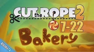 Cut The Rope 2 - Level 7-22 Bakery Walkthrough (3 Stars)