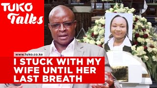 Husband from heaven: I stuck with my wife until her last breath - Erastus Ofula |Tuko Talks |Tuko TV