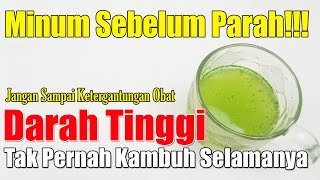 KONSUMSI INI SEBELUM PARAH... DARAH TINGGI TAK PERNAH KAMBUH SAMPAI TUA