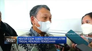 Menteri ESDM: Subsidi Kendaraan Listrik Tinggal Menunggu Pengesahan