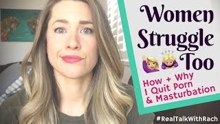 "(Christian) Women Struggle Too: How + Why I Quit Porn + Masturbation" - Real Talk With Rach - 101