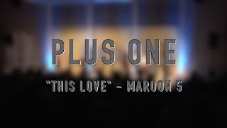 This Love (Maroon 5 Cover) | Plus One Acapella
