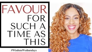 GOD'S FAVOUR FOR SUCH A TIME AS THIS - Wisdom Wednesdays