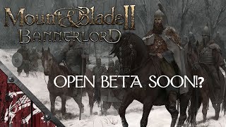 Mount and Blade Bannerlord Closed Beta right now, Open Beta soon?