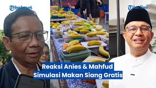Beda Reaksi Anies dan Mahfud MD Soal Simulasi Makan Siang Gratis