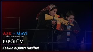 Aşk ve Mavi 19 Bölüm - Keskin nişancı Hasibe!