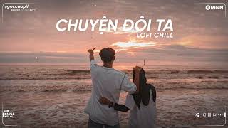 Như Anh Đã Thấy Em Freak D Mix 3107, Chuyện Đôi Ta - Nhạc Lofi Việt Buồn Tâm Trạng Chill Sad Nhẹ