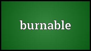 Burnable Meaning
