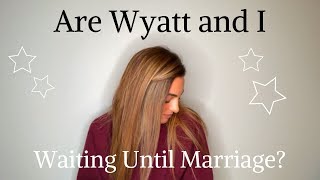 personal q&a: Waiting until marriage? Do I wish I had a brother?