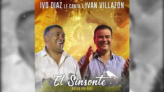 EL SINSONTE - IVO DIAZ LE CANTA A IVAN VILLAZON